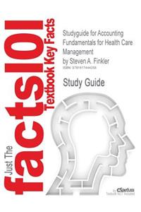 Studyguide for Accounting Fundamentals for Health Care Management by Finkler, Steven A., ISBN 9780763726751