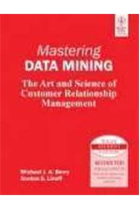 Mastering Data Mining: The Art And Science Of Customer Relationship Management