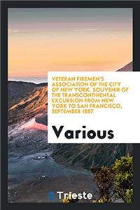 Veteran Firemen's Association of the City of New York. Souvenir of the Transcontinental Excursion from New York to San Francisco, September 1887
