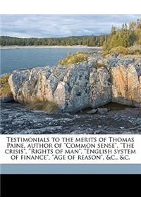 Testimonials to the Merits of Thomas Paine, Author of Common Sense, the Crisis, Rights of Man, English System of Finance, Age of Reason, &C., &C.