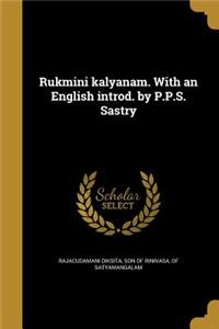 Rukmini kalyanam. With an English introd. by P.P.S. Sastry