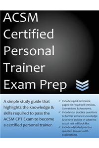 ACSM Certified Personal Trainer Exam Prep: 2018 Edition Study Guide That Highlights the Information Required to Pass the ACSM CPT Exam to Become a Certified Personal Trainer