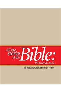 All the Stories of the Bible--90 Seconds Each