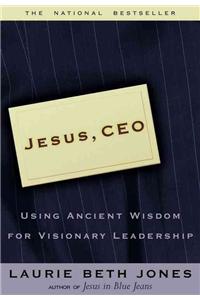 Jesus CEO: Using Ancient Wisdom for Visionary Leadership