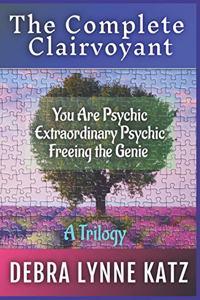 Complete Clairvoyant: A Trilogy: You Are Psychic; Extraordinary Psychic & Freeing the Genie Within