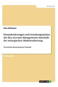 Herausforderungen und Gestaltungsansätze des Key Account Managements innerhalb der strategischen Marktbearbeitung