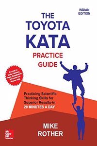 The Toyota Kata Practice Guide: Practicing Scientific Thinking Skills for Superior Results-in 20 Minutes a Day