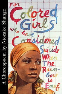 For Colored Girls Who Have Considered Suicide When the Rainbow Is Enuf: A Choreopoem