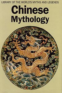 Chinese Mythology (Library of the World's Myths & Legends)