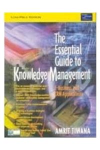 Essential Guide To Knowledge Management: The E-Business & Crm Applications