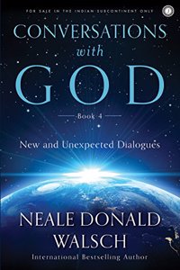 Conversations with God - Book 4: New and Unexpected Dialogues