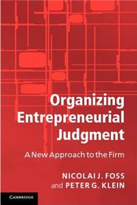 Organizing Entrepreneurial Judgment: A New Approach to the Firm