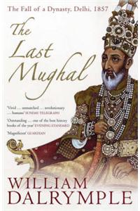 The Last Mughal: The Fall of a Dynasty, Delhi, 1857