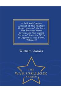 A Full and Correct Account of the Military Occurrences of the Late War Between Great Britain and the United States of America: With an Appendix, and Plates, Volume 2 - War College Series
