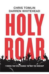 Holy Roar: 7 Words That Will Change the Way You Worship