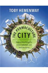 Permaculture City: Regenerative Design for Urban, Suburban, and Town Resilience