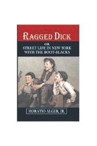 RAGGED DICK OR STREET LIFE IN NEW YORK WITH THE BOOT =-BLACKS