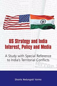 US Strategy and India Interest, Policy and Media : A Study with Special Reference to India's Territorial Conflicts