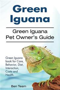 Green Iguana. Green Iguana Pet Owner's Guide. Green Iguana book for Care, Behavior, Diet, Interaction, Costs and Health.