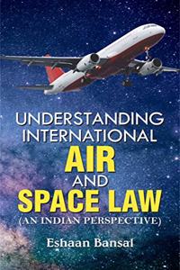 Understanding International Air And Space Law - An Indian Perspective