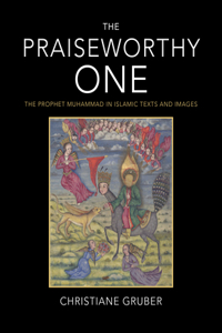 Praiseworthy One: The Prophet Muhammad in Islamic Texts and Images