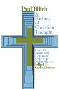 A History of Christian Thought: From Its Judaic and Hellenistic Origins to Existentialism