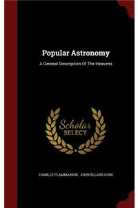 Popular Astronomy: A General Description Of The Heavens