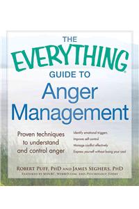 Everything Guide to Anger Management: Proven Techniques to Understand and Control Anger