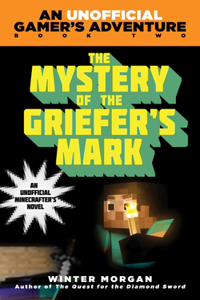 Mystery of the Griefer's Mark: An Unofficial Gamer's Adventure, Book Two