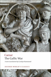 Gallic War: Seven Commentaries on the Gallic War With an Eighth Commentary by Aulus Hirtius