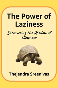 Power of Laziness: Discovering the Wisdom of Slowness