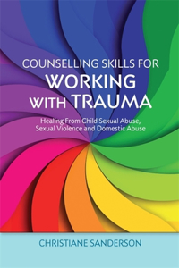 Counselling Skills for Working with Trauma