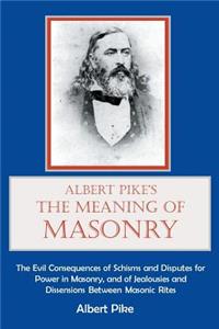 Albert Pike's The Meaning of Masonry