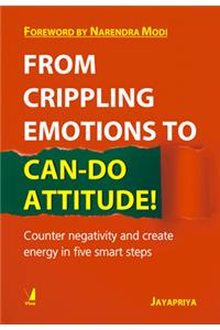 From Crippling Emotions to Can-Do Attitude!: Counter Negativity and Create Energy in Five Smart Steps