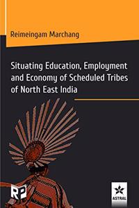 Situating Education, Employment and Economy of Scheduled Tribes of North East India