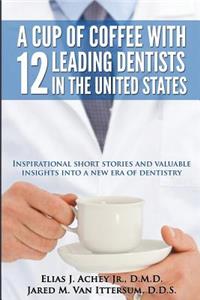 Cup Of Coffee With 12 Leading Dentists In The United States