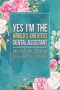 Dental Assistant Gift Yes I'm The World's Greatest Dental Assistant Yes I'm Busy Being Awesome