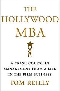 The Hollywood MBA: A Crash Course in Management from a Life in the Film Business