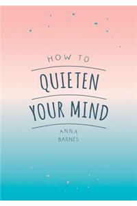 How to Quieten Your Mind