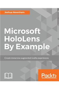 Microsoft HoloLens By Example: Create immersive Augmented Reality experiences