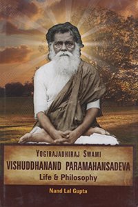 Yogirajadhiraj Swami Vishuddhanand Paramahansadeva : Life & Philosophy