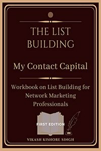 The List Building - My Contact Capital (Workbook on List building for Network Marketing Professionals))