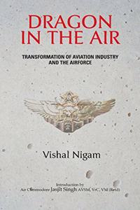 Dragon in the Air: Transformation of China's Aviation Industry and Air Force