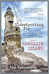 GLOBETROTTING FOR LOVE AND OTHER STORIES FROM SAKHALIN ISLAND