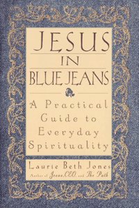 Jesus in Blue Jeans: A Practical Guide to Everyday Spirituality