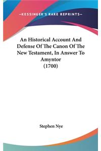 An Historical Account And Defense Of The Canon Of The New Testament, In Answer To Amyntor (1700)