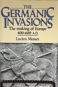 Germanic Invasions: The Making of Europe, AD 400-600