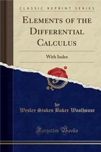 Elements of the Differential Calculus: With Index (Classic Reprint)