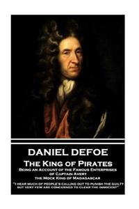 Daniel Defoe - The King of Pirates. Being an Account of the Famous Enterprises of Captain Avery, the Mock King of Madagascar