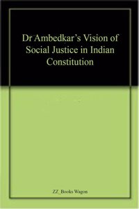 Dr Ambedkar's Vision of Social Justice in Indian Constitution